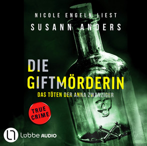 Die Giftmörderin. Das Töten der Anna Zwanziger von Anders,  Susann, Engeln,  Nicole