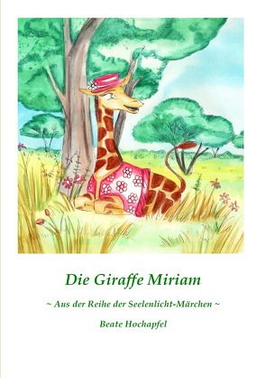 Die Giraffe Miriam von Hochapfel,  Beate