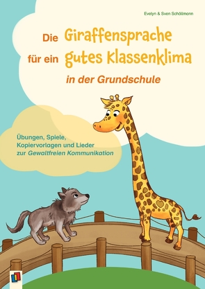 Die Giraffensprache für ein gutes Klassenklima in der Grundschule von Libor,  Maria, Schoellmann,  Evelyn, Schöllmann,  Sven