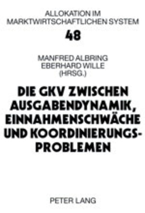 Die GKV zwischen Ausgabendynamik, Einnahmenschwäche und Koordinierungsproblemen von Albring,  Manfred, Wille,  Eberhard