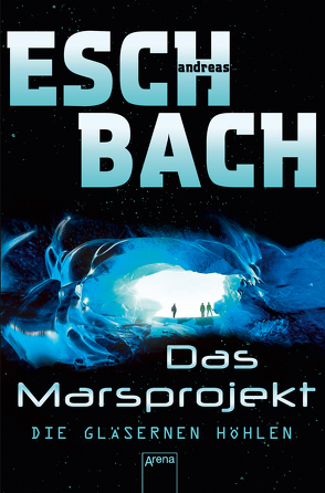 Das Marsprojekt (3). Die gläsernen Höhlen von Eschbach,  Andreas
