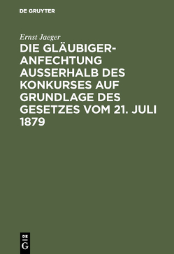 Die Gläubigeranfechtung ausserhalb des Konkurses auf Grundlage des Gesetzes vom 21. Juli 1879 von Jaeger,  Ernst