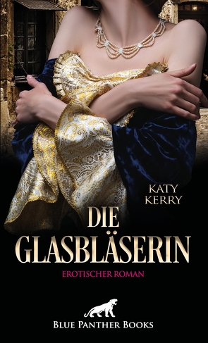 Die Glasbläserin | Erotischer Roman von Kerry,  Katy
