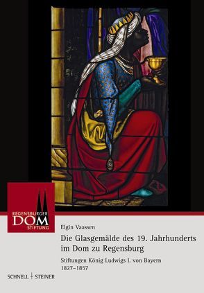 Die Glasgemälde des 19. Jahrhunderts im Dom zu Regensburg von Regensburger Domstiftung, Vaassen,  Elgin