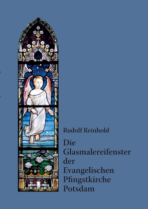 Die Glasmalereifenster der Evangelischen Pfingstkirche Potsdam von Reinhold,  Rudolf