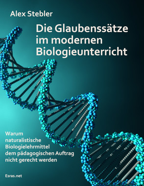 Die Glaubenssätze im modernen Biologieunterricht von Stebler,  Alex