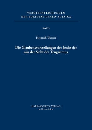 Die Glaubensvorstellungen der Jenissejer aus der Sicht des Tengrismus von Werner,  Heinrich