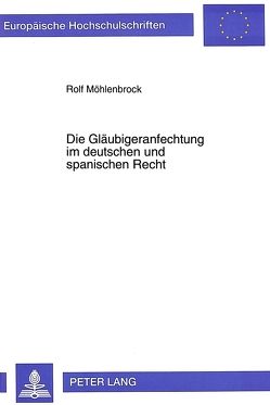 Die Gläubigeranfechtung im deutschen und spanischen Recht von Möhlenbrock,  Rolf