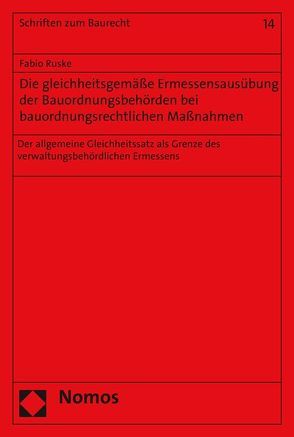 Die gleichheitsgemäße Ermessensausübung der Bauordnungsbehörden bei bauordnungsrechtlichen Maßnahmen von Ruske,  Fabio