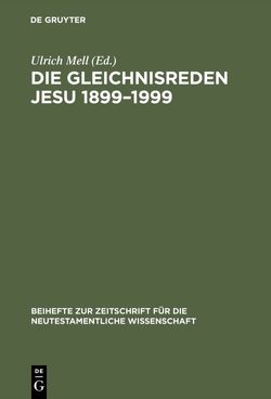 Die Gleichnisreden Jesu 1899–1999 von Mell,  Ulrich