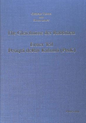 Die Gleichnisse der Rabbinen,- Erster Teil: Pesiqta deRav Kahana (PesK) von Lauer,  Simon, Thoma,  Clemens