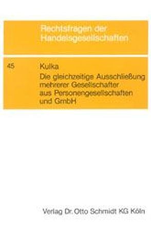 Die gleichzeitige Ausschliessung mehrerer Gesellschafter aus Personengesellschaften und GmbH von Kulka,  Michael