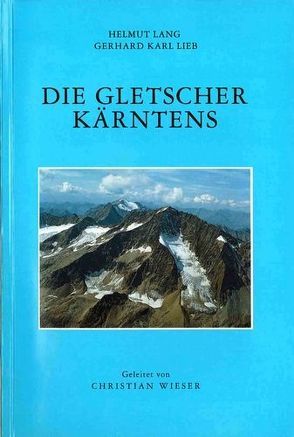 Die Gletscher Kärntens von Lang,  Helmut, Lieb,  Gerhard K., Wieser,  Christian