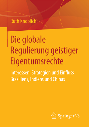 Die globale Regulierung geistiger Eigentumsrechte von Knoblich,  Ruth