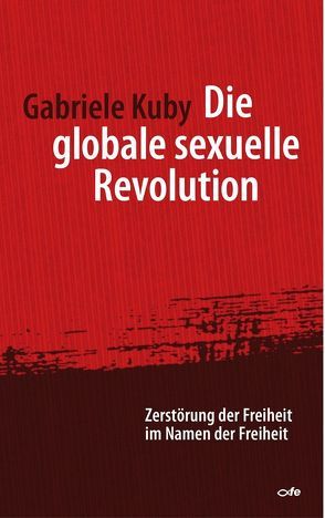 Die globale sexuelle Revolution von Kuby,  Gabriele, Prof. Dr. Spaemann,  Robert