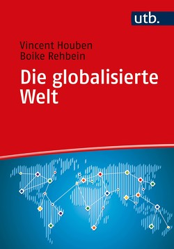Die globalisierte Welt von Houben,  Vincent, Rehbein,  Boike