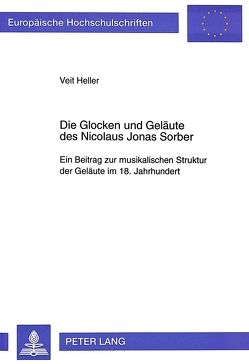 Die Glocken und Geläute des Nicolaus Jonas Sorber von Heller,  Veit