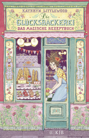 Die Glücksbäckerei – Das magische Rezeptbuch von Littlewood,  Kathryn, Riekert,  Eva, Schoeffmann-Davidov,  Eva