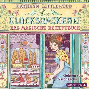Die Glücksbäckerei 1: Das magische Rezeptbuch von Icks,  Sascha, Littlewood,  Kathryn, Riekert,  Eva