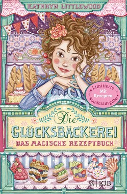 Die Glücksbäckerei – Das magische Rezeptbuch von Littlewood,  Kathryn, Riekert,  Eva, Schoeffmann-Davidov,  Eva