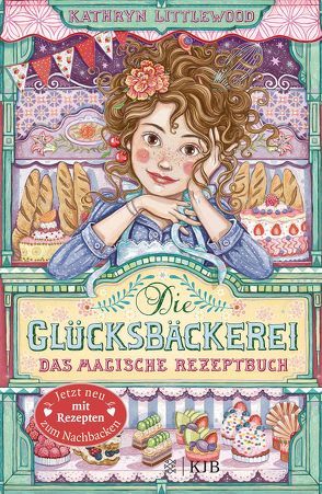 Die Glücksbäckerei – Das magische Rezeptbuch von Littlewood,  Kathryn, Riekert,  Eva, Schoeffmann-Davidov,  Eva