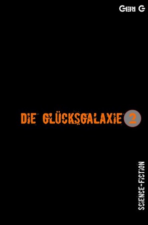 Die Glücksgalaxie 2 von G,  Geri