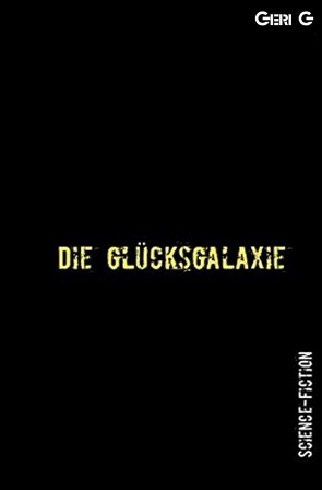 Die Glücksgalaxie von G,  Geri