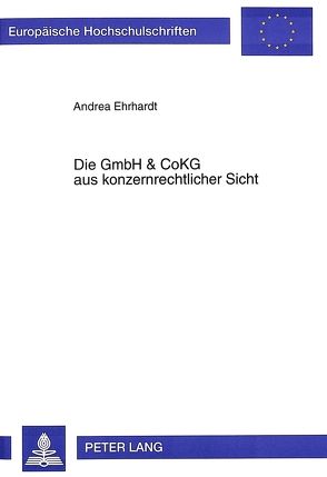Die GmbH & CoKG aus konzernrechtlicher Sicht von Ehrhardt,  Andrea, Pacholek-Brandt,  Elke