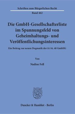 Die GmbH-Gesellschafterliste im Spannungsfeld von Geheimhaltungs- und Veröffentlichungsinteressen. von Fell,  Nadine