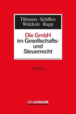 Die GmbH im Gesellschafts- und Steuerrecht von Recnik,  Gabriel, Rupp,  Christoph, Schiffers,  Joachim, Tillmann,  Bert, Wälzholz,  Eckhard, Winter,  Willi