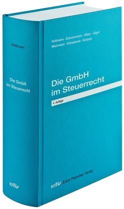 Die GmbH im Steuerrecht von Alber,  Matthias, Hottmann,  Jürgen, Jäger,  Birgit, Kiebele,  Sabrina, Meermann,  Albert, Schaeberle,  Jürgen, Zimmermann,  Reimar