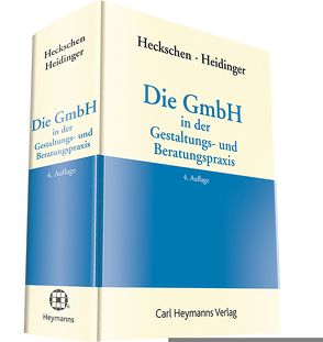 Die GmbH in der Gestaltungs- und Beratungspraxis von Heckschen,  Heribert, Heidinger,  Andreas