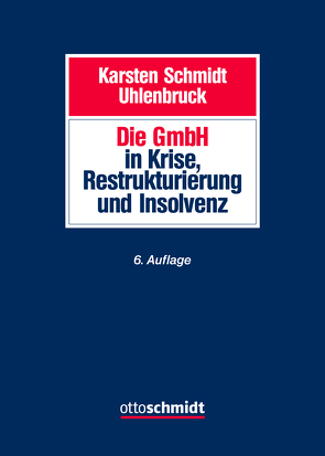 Die GmbH in Krise, Restrukturierung und Insolvenz von Bast,  Klaus, Brinkmann,  Moritz, Crezelius,  Georg, Kuder,  Karen, Mückl,  Patrick, Richter,  Hans, Schluck-Amend,  Alexandra, Schmidt,  Karsten, Schmidt/Uhlenbruck, Sinz,  Ralf, Spliedt,  Jürgen D., Unverdorben,  Martin, Vallender,  Heinz