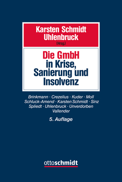 Die GmbH in Krise, Sanierung und Insolvenz von Brinkmann,  Moritz, Crezelius,  Georg, Kuder,  Karen, Moll,  Wilhelm, Schluck-Amend,  Alexandra, Schmidt,  Karsten, Sinz,  Ralf, Spliedt,  Jürgen D., Uhlenbruck,  Wilhelm, Unverdorben,  Martin, Vallender,  Heinz