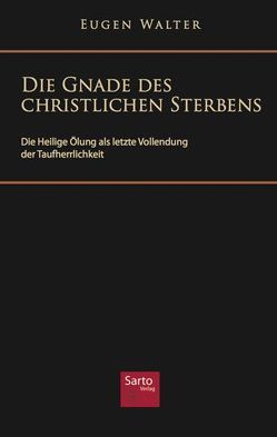 Die Gnade des christlichen Sterbens von Walter,  Eugen