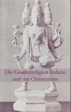 Die Gnadenreligion Indiens und das Christentum von Otto,  Rudolf