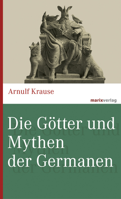 Die Götter und Mythen der Germanen von Krause,  Arnulf