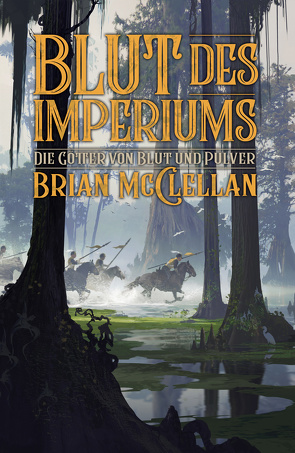 Die Götter von Blut und Pulver: Blut des Imperiums von McClellan,  Brian, Neubert,  Johannes