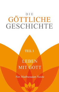 Die Göttliche Geschichte – Teil 1 von Naidu,  Madhusudan, Saller + Team,  Till