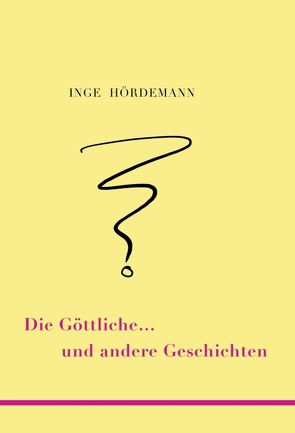 Die Göttliche … und andere Geschichten von Hördemann,  Inge