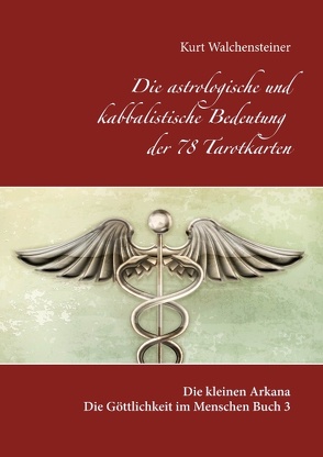 Die astrologische und kabbalistische Bedeutung der 78 Tarotkarten von Walchensteiner,  Kurt