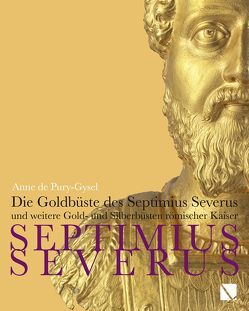 Die Goldbüste des Septimius Severus von de Pury-Gysel,  Anne, Giumlia-Mair,  Alessandra, Kartsoglou,  Thanos