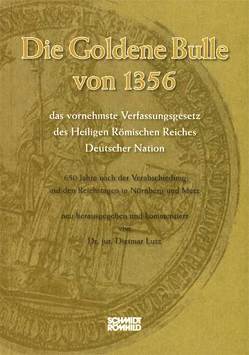 Die Goldene Bulle von 1356 – das vornehmste Verfassungsgesetz des Heiligen Römischen Reiches Deutscher Nation von Lütz,  Dietmar