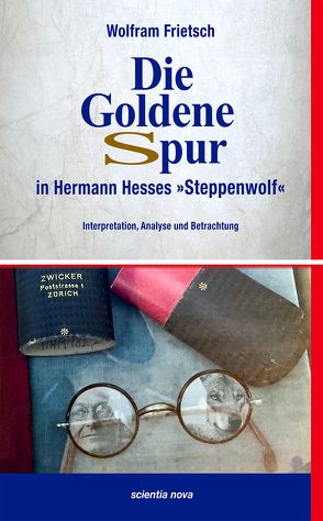 Die Goldene Spur in Hermann Hesses Steppenwolf von Frietsch,  Wolfram