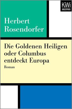 Die Goldenen Heiligen oder Columbus entdeckt Europa von Rosendorfer,  Herbert