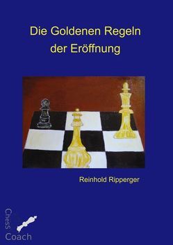 Die Goldenen Regeln der Eröffnung von Ripperger,  Reinhold