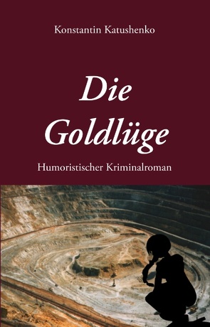 Die Goldlüge von Katushenko,  Konstantin