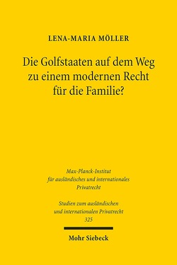 Die Golfstaaten auf dem Weg zu einem modernen Recht für die Familie? von Möller,  Lena-Maria