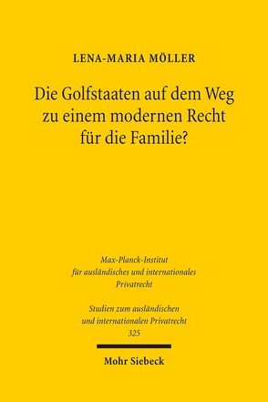 Die Golfstaaten auf dem Weg zu einem modernen Recht für die Familie? von Möller,  Lena-Maria