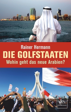 Die Golfstaaten Wohin geht das neue Arabien? von Hermann,  Rainer